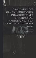Grundsätze Des Gemeinen Deutschen Privatrechts Mit Einschluss Des Handels-, Wechsel- Und Seerechts, Erster Band
