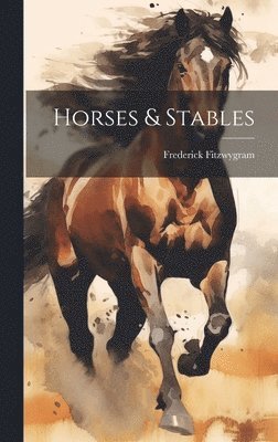 Frederick Fitzwygram - Horses & Stables, Inbunden. Tillgänglighet: Lägg i varukorg