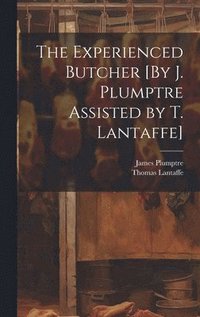Experienced Butcher [By J. Plumptre Assisted by T. Lantaffe]