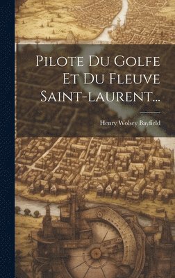 Henry Wolsey Bayfield - Pilote Du Golfe Et Du Fleuve Saint-laurent..., Inbunden. Tillgänglighet: Tillfälligt slut