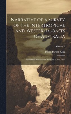 Philip Parker King - Narrative of a Survey of the Intertropical and Western Coasts of Australia, Inbunden
