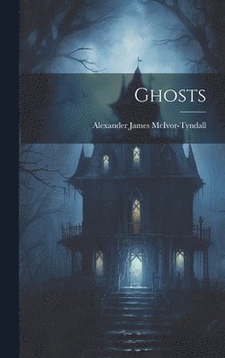 Alexander James McIvor-Tyndall - Ghosts, Inbunden. Tillgänglighet: Lägg i varukorg