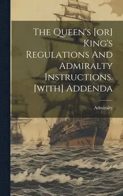 Queen's [or] King's Regulations And Admiralty Instructions. [with] Addenda