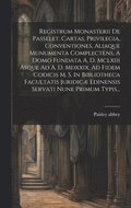 Registrum Monasterii De Passelet, Cartas, Privilegia, Conventiones, Aliaque Munumenta Complectens, A Domo Fundata A. D. Mclxiii Asque Ad A. D. Mdxxix, Ad Fidem Codicis M. S. In Bibliotheca Facultat...