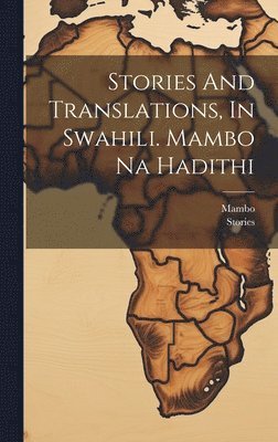 Mambo - Stories And Translations, In Swahili. Mambo Na Hadithi, Inbunden