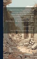 Questions Relatives Aux Antiquits Des Peuples Smitiques  Propos De L'histoire Gnrale Des Langues Smitiques, Ouvrage De M. Ernest Renan