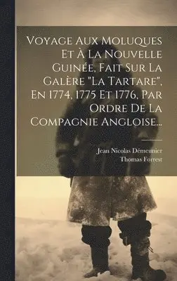 Thomas Forrest - Voyage Aux Moluques Et À La Nouvelle Guinée, Fait Sur La Galère "la Tartare", En 1774, 1775 Et 1776, Par Ordre De La Compagnie Angloise..., Inbunden. Tillgänglighet: Tillfälligt slut