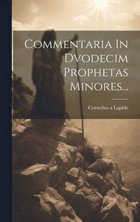 Commentaria In Dvodecim Prophetas Minores...