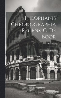 Theophanis Chronographia Recens. C. De Boor; Volume 2