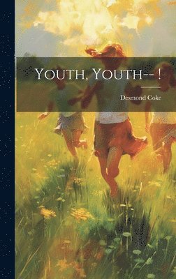 Desmond Coke - Youth, Youth-- !, Inbunden. Tillgänglighet: Lägg i varukorg