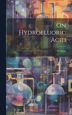 G Gore - On Hydrofluoric Acid, Inbunden. Tillgänglighet: Lägg i varukorg