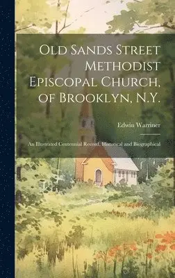 Edwin Warriner - Old Sands Street Methodist Episcopal Church, of Brooklyn, N.Y., Inbunden. Tillgänglighet: Lägg i varukorg