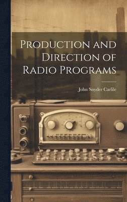 John Snyder Carlile - Production and Direction of Radio Programs, Inbunden. Tillgänglighet: Lägg i varukorg
