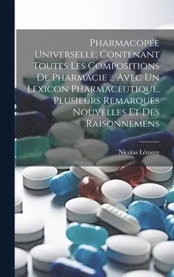 Nicolas Lémery - Pharmacopée Universelle, Contenant Toutes Les Compositions De Pharmacie ... Avec Un Lexicon Pharmaceutique, Plusieurs Remarques Nouvelles Et Des Raisonnemens, Inbunden. Tillgänglighet: Lägg i varukorg