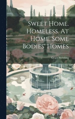 Grace Stebbing - Sweet Home. Homeless. At Home. Some Bodies' Homes, Inbunden. Tillgänglighet: Lägg i varukorg