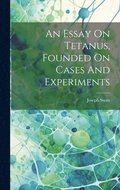 An Essay On Tetanus, Founded On Cases And Experiments