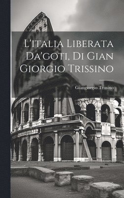 Giangiorgio Trissino - L'italia Liberata Da'goti, Di Gian Giorgio Trissino, Inbunden. Tillgänglighet: Lägg i varukorg