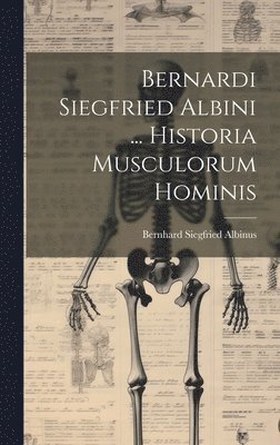 Bernhard Siegfried Albinus - Bernardi Siegfried Albini ... Historia Musculorum Hominis, Inbunden. Tillgänglighet: Lägg i varukorg