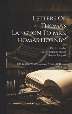 Thomas Langton, Hornby Cicely, Philips Ellen Josephine - Letters Of Thomas Langton To Mrs. Thomas Hornby, Inbunden