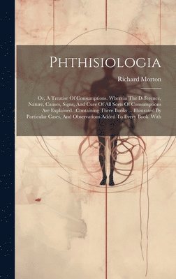 Richard Morton - Phthisiologia, Inbunden