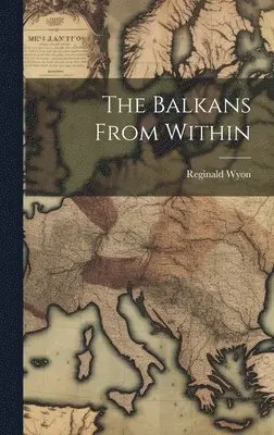 Reginald Wyon - Balkans From Within, Inbunden. Tillgänglighet: Lägg i varukorg