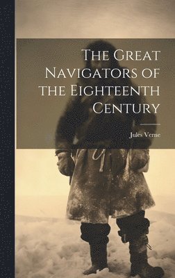 Jules Verne - Great Navigators of the Eighteenth Century, Inbunden