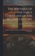 The Writings of the Early Christians of the Second Century