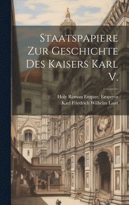 Karl Friedrich Wilhelm Lanz, Holy Roman Empire Emperor - Staatspapiere Zur Geschichte Des Kaisers Karl V., Inbunden. Tillgänglighet: Lägg i varukorg