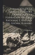 Formacion De La Lengua Espanola Derivada De La Formacion Nautral Racional E Historia Del Idioma Humano