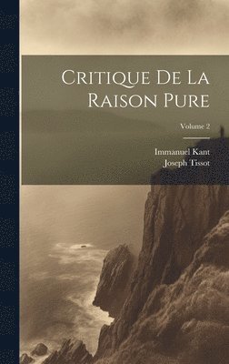 Immanuel Kant, Joseph Tissot - Critique De La Raison Pure; Volume 2, Inbunden