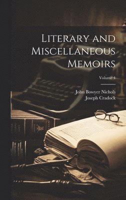 Joseph Cradock, John Bowyer Nichols - Literary and Miscellaneous Memoirs; Volume 4, Inbunden
