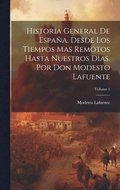 Historia General De Espaa, Desde Los Tiempos Mas Remotos Hasta Nuestros Dias. Por Don Modesto Lafuente; Volume 1