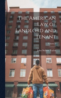 John Neilson Taylor - American Law of Landlord and Tenant; Volume 2, Inbunden. Tillgänglighet: Lägg i varukorg