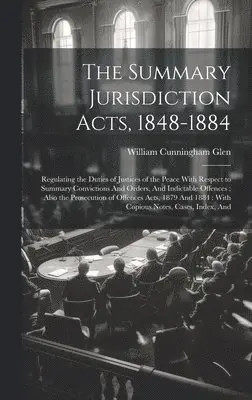 William Cunningham Glen - Summary Jurisdiction Acts, 1848-1884, Inbunden. Tillgänglighet: Tillfälligt slut