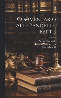 Burkard Wilhelm Leist, Christian Friedrich Von Glück, Hugo Burckhard - Commentario Alle Pandette, Part 3, Inbunden. Tillgänglighet: Lägg i varukorg