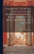 neid, Georgics, and Ecologues Rendered Into Engl. Blank Verse, by T.S. Burt. Including the Lat. Text