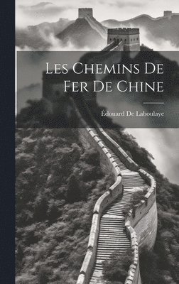 Édouard de Laboulaye - Les Chemins De Fer De Chine, Inbunden