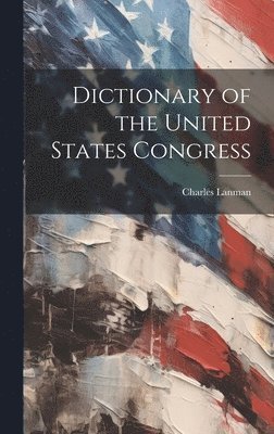 Charles Lanman - Dictionary of the United States Congress, Inbunden. Tillgänglighet: Lägg i varukorg
