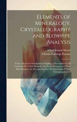 Charles Lathrop Parsons, Alfred Joseph Moses - Elements of Mineralogy, Crystallography and Blowpipe Analysis, Inbunden. Tillgänglighet: Lägg i varukorg