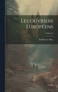 Les Ouvriers Europens; Volume 6