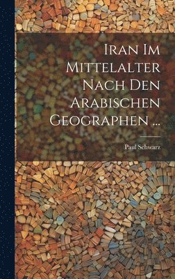 Paul Schwarz - Iran Im Mittelalter Nach Den Arabischen Geographen ..., Inbunden. Tillgänglighet: Tillfälligt slut