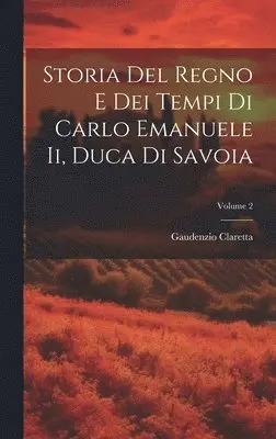 Gaudenzio Claretta - Storia Del Regno E Dei Tempi Di Carlo Emanuele Ii, Duca Di Savoia; Volume 2, Inbunden. Tillgänglighet: Lägg i varukorg