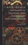 Text-Book of Mechanical Drawing and Elementary Machine Design