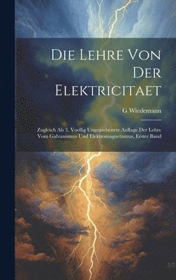 G Wiedemann - Lehre Von Der Elektricitaet, Inbunden