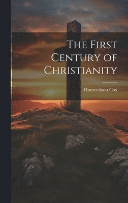 Homersham Cox - First Century of Christianity, Inbunden. Tillgänglighet: Tillfälligt slut