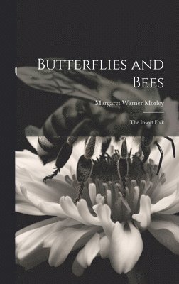 Margaret Warner Morley - Butterflies and Bees, Inbunden. Tillgänglighet: Lägg i varukorg