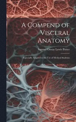 Samuel Otway Lewis Potter - Compend of Visceral Anatomy, Inbunden. Tillgänglighet: Tillfälligt slut