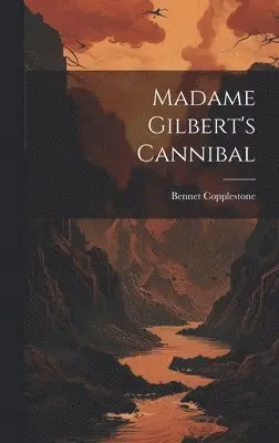 Bennet Copplestone - Madame Gilbert's Cannibal, Inbunden. Tillgänglighet: Tillfälligt slut