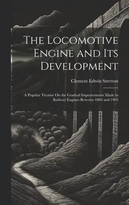 Clement Edwin Stretton - Locomotive Engine and Its Development, Inbunden. Tillgänglighet: Lägg i varukorg
