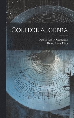 Henry Lewis Rietz, Arthur Robert Crathorne - College Algebra, Inbunden. Tillgänglighet: Tillfälligt slut